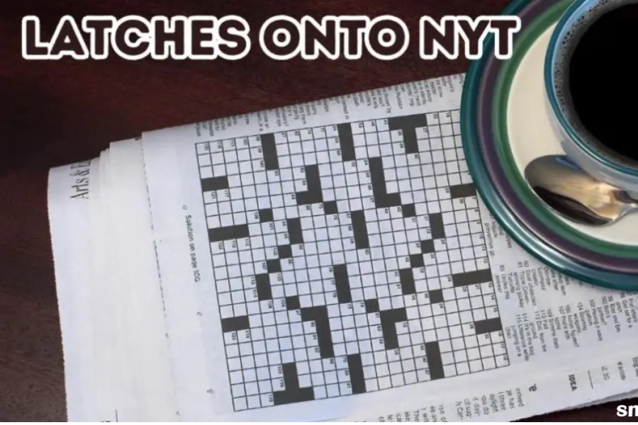 How to Solve the ‘Latches Onto NYT Crossword Clue’: Expert Tips